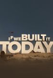 If We Built It Today - Season 1