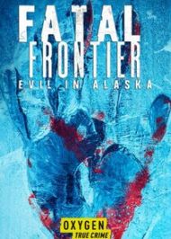Fatal Frontier: Evil in Alaska - Season 1
