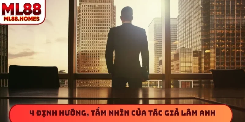4 định hướng, tầm nhìn của tác giả Lâm Anh