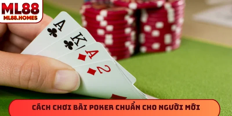 Cách chơi bài poker chuẩn cho người mới