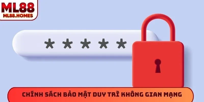 Chính sách bảo mật duy trì không gian mạng
