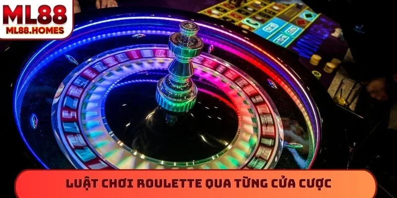 Luật chơi Roulette qua từng cửa cược